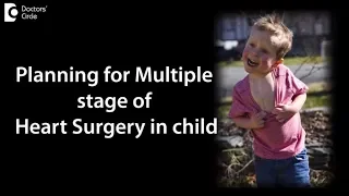 How doctors decide for multiple stages for Pediatric Heart Surgeries?  -Dr. Benedict Raj