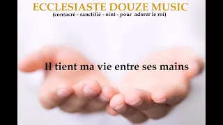 Il tient ma vie entre ses mains-(clip vidéo), ECCLÉSIASTE DOUZE MUSIC...