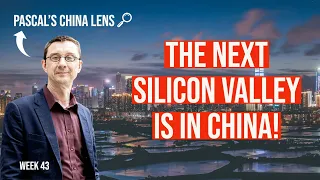 The next Silicon Valley is in China -- Pascal's China Lens week 43