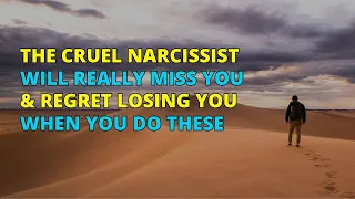 🔴The Cruel Narcissist Will Really Miss You & Regret Losing You When You Do These | Narcissism | NPD
