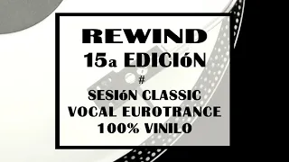 Rewind 15ª Edición # Sesión Classic Vocal Eurotrance 100% Vinilo