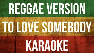 To Love Somebody - Karaoke Reggae Version