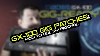 GX-100:  Have my Patches & How To Use Them!