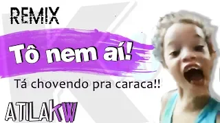 Tô nem aí - AtilaKw Remix (tá chovendo pra caraca)