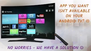 How to sideload/install an App that is NOT available in my Android TV?