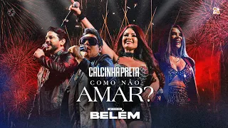 Calcinha Preta - DVD Completo #ComoNãoAmar (Ao Vivo em Belém do Pará)