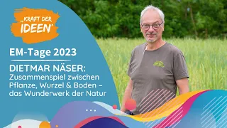 Dietmar Näser: Zusammenspiel zwischen Pflanze, Wurzel & Boden -  Wunderwerk der Natur | EM-Tage 2023