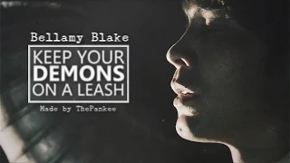 keep your demons on a leash. {Bellamy Blake}