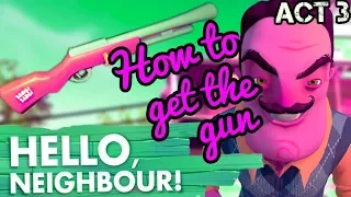 Hello Neighbor - How to get the Gun (ACT 3)