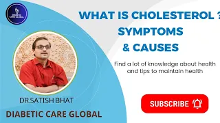 What is Cholesterol ? Symptoms & Causes | Diabetic Care Global | VIDEO #2 | Dr.Satish Bhat