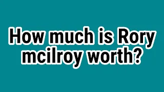 How much is Rory mcilroy worth?