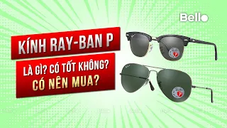 Kính Ray-Ban P - Polarized là gì, có tốt không, có nên mua không?