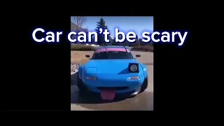 Car can’t be scary…