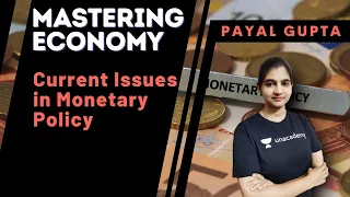 Current issues in Monetary Policy | Mastering Economy | Payal Gupta | UPSC CSE