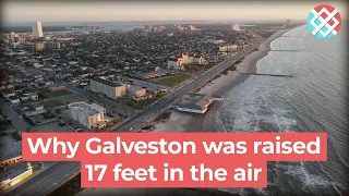 Why Galveston Was Raised 17 Feet in the Air