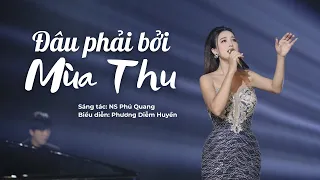 Đâu phải bởi mùa thu (MV Official) - Ca sĩ Phương Diễm Huyền || Nhạc tình yêu hay nhất 2023