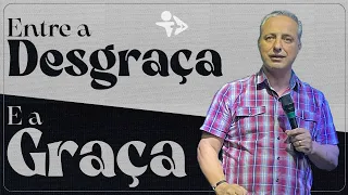 Entre a desgraça e a graça - Cura e libertação // Pr.Robson