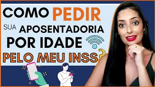 Como PEDIR Sua APOSENTADORIA Por Idade na PRÁTICA pelo Meu INSS (Internet X INSS)📲 SEM SAIR DE CASA!