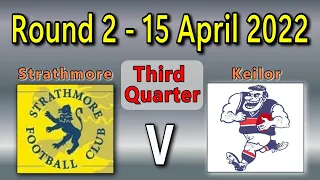 EDFL - Strathmore V Keilor - Round 2  2022 - Third Quarter