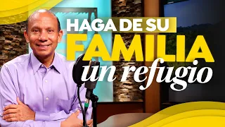 HAGA DE SU FAMILIA UN REFUGIO. Sixto Porras expone cómo formar una familia fuerte y segura.