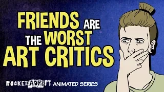 Why Friends Make The Worst Art Critics (Animated)