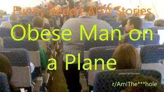 Funny Reddit AITA Stories: Obese Man on a Plane (r/AmIThe***hole)