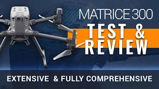 DJI Matrice 300 | Extensive Test & Review