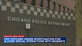 Investigation underway into allegations of CPD officers having sex with migrants