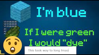 I over edited Bongs237 "I'm Blue but every misheard lyric is a Minecraft item"