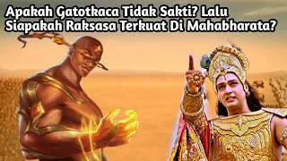 APAKAH GATOTKACA TIDAK SAKTI?  LALU SIAPAKAH RAKSASA TERKUAT DI MAHABHARATA?