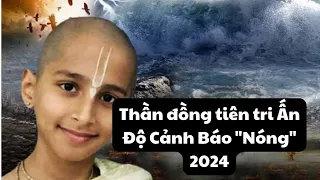 Tin tức Thần đồng tiên tri Ấn Độ dự báo 'nóng hổi' thế giới năm 2024