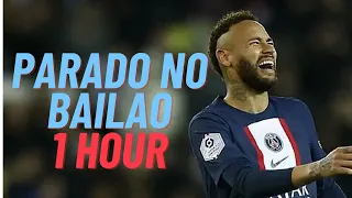 Parado no Bailão - 1 HOUR (LOOPED) - Neymar Jr