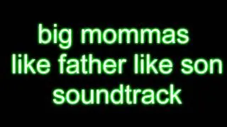 big mommas like father like son soundtrack/s