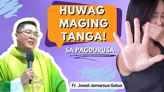 *TAGOS PUSO HOMILY* HUWAG MAGING TANGA SA PAGDURUSA II FR. JOWEL JOMARSUS GATUS