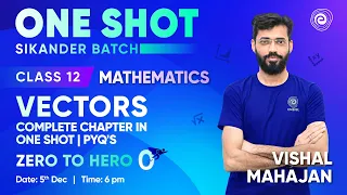 Vectors | Complete Chapter in One Shot | PYQ's | Class 12 | Maths | Vishal Mahajan | Embibe