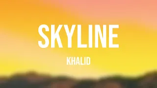 Skyline - Khalid |Lyric-centric| 💯