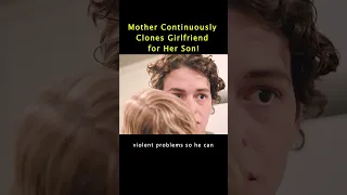 Mother Continuously Clones Girlfriend for Her Son!#movie #film #drama #love