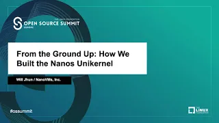 From the Ground Up: How We Built the Nanos Unikernel - Will Jhun, NanoVMs, Inc.