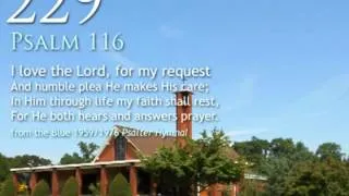 229.  I love the Lord, for my request (Psalm 116)