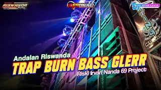 ANDALAN RISWANDA ❗ TRAP BURN BASS GLERR - DJ RISKI IRVAN NANDA 69 PROJECT