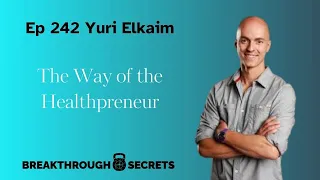 Ep 242 Yuri Elkaim: Why you need to INVEST in your Health!