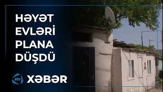 Bu ərazidə həyət evləri plana düşdü:Sakinlər narazıdır