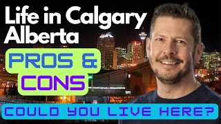 Pros and Cons of Life in Calgary Alberta - Explained