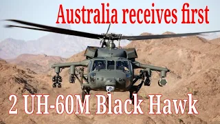 Australia receives first 2 Sikorsky UH-60M Black Hawk helicopters