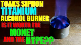 Toaks Titanium SIPHON Alcohol Burner - Is It Worth the MONEY and the HYPE?!