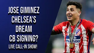 Jose Gimenez Chelsea 'Dream' Signing? | Coman To Replace Pulisic? Chelsea News + Call-in Show!