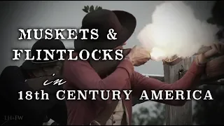 Muskets & Flintlocks in 18th Century America