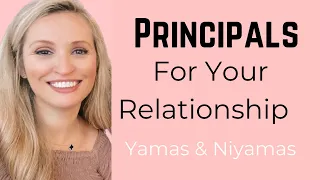 Principals That Will Help Your Relationship/ Yamas & Niyamas