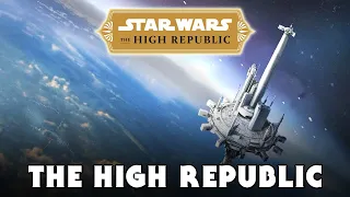 What is THE HIGH REPUBLIC? - Star Wars Explained