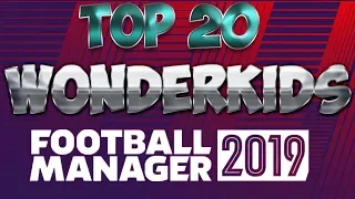 Football Manager 2019 - Top 20 Wonderkids|FM19 - Топ 20 вундеркиндов|